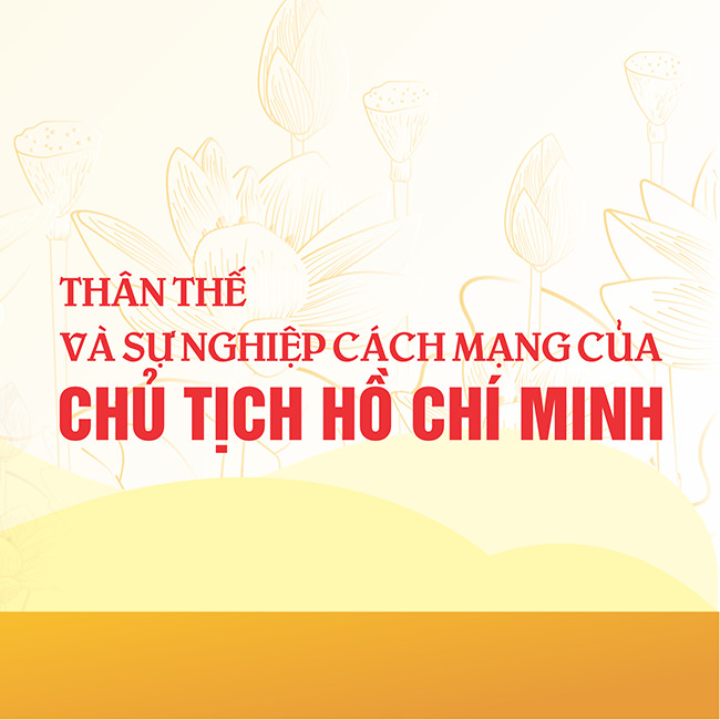 [INFOGRAPHIC] THÂN THẾ VÀ SỰ NGHIỆP CÁCH MẠNG CỦA CHỦ TỊCH HỒ CHÍ MINH
